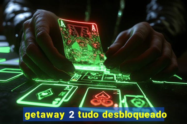 getaway 2 tudo desbloqueado